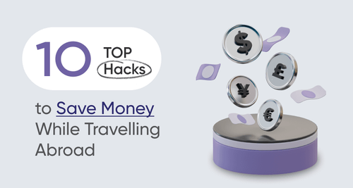 Top 10 Hacks to Save Money While Travelling Abroad